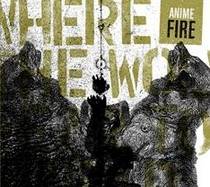Anime Fire : Where the Wolves Fear to Tread